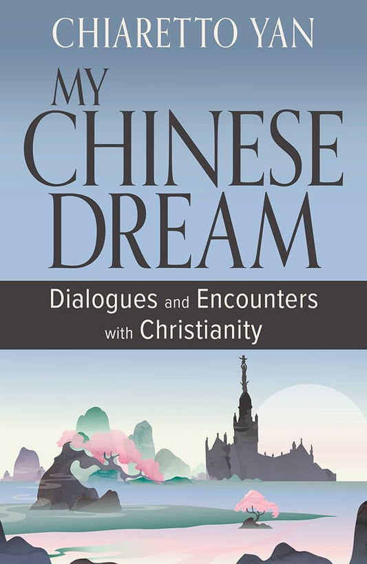 My Chinese Dream: Dialogues and Encounters with Christianity