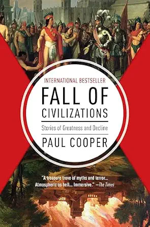 Fall of Civilizations: Stories of Greatness and Decline – An Immersive World History Based on the Global Hit Podcast