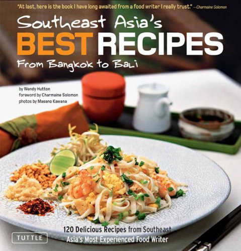 Southeast Asia's Best Recipes: From Bangkok to Bali [Southeast Asian Cookbook, 121 Recipes]