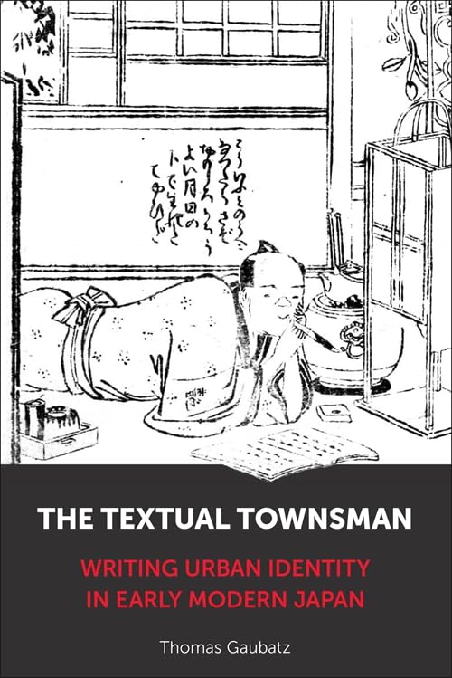 The Textual Townsman: Writing Urban Identity in Early Modern Japan