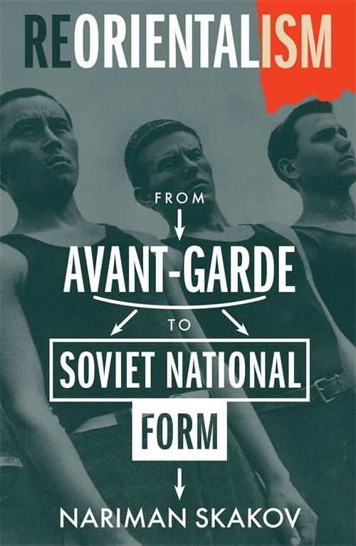 Reorientalism: From Avant-Garde to Soviet National Form