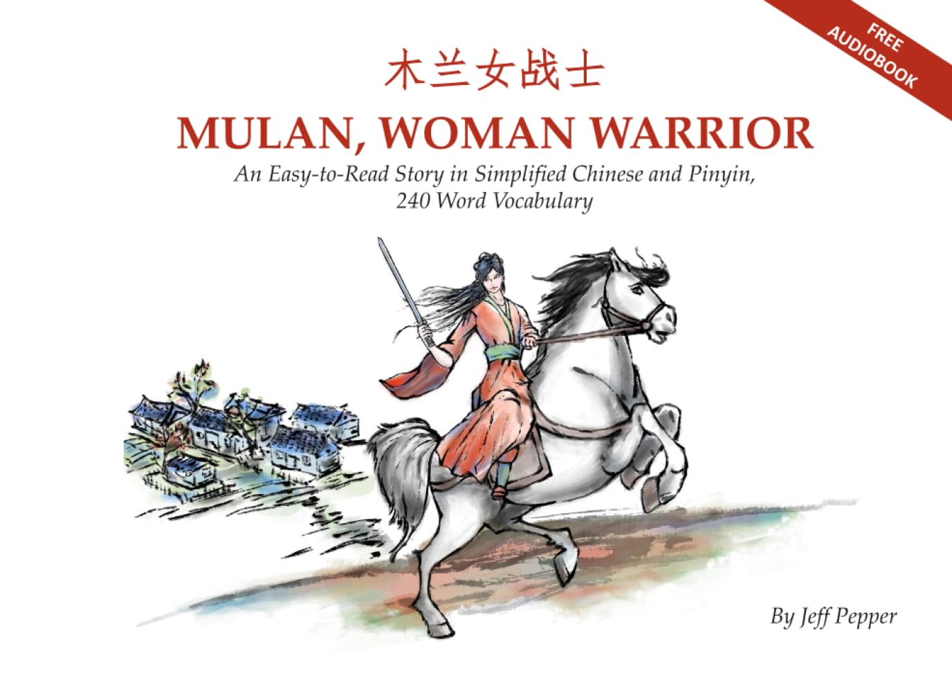 Mulan, Woman Warrior: An Easy-to-Read Story in Simplified Chinese and Pinyin, 240 Word Vocabulary