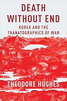 Death Without End: Korea and the Thanatographics of War