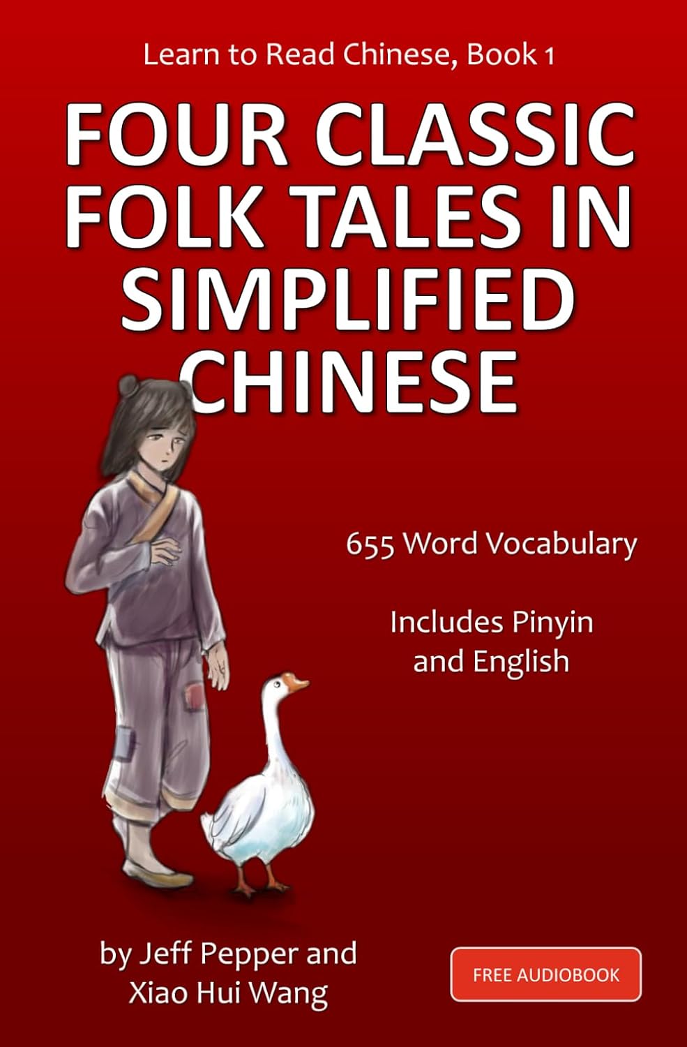 Learn to Read Chinese, Book 1: Four Classic Folk Tales in Simplified Chinese, 540 Word Vocabulary, includes Pinyin and English