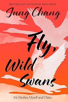 Fly, Wild Swans: My Mother, Myself and China