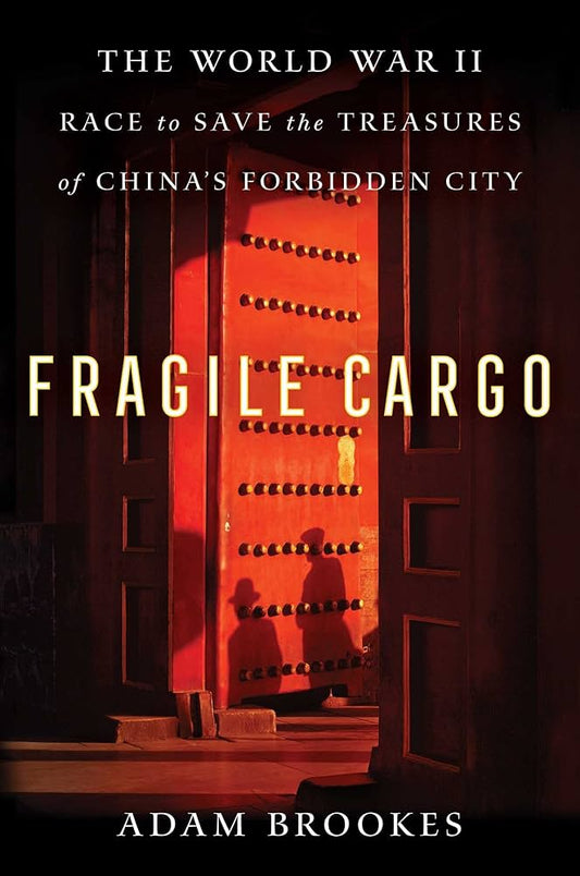 Fragile Cargo: The World War II Race to Save the Treasures of China's Forbidden City ( Signed by Author)