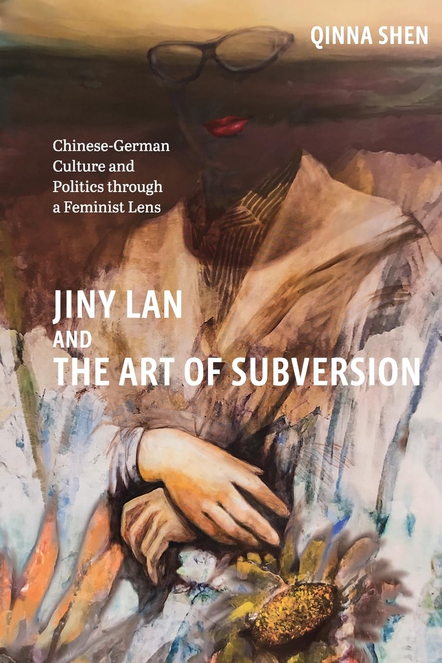 Jiny Lan and the Art of Subversion: Chinese-German Culture and Politics through a Feminist Lens (Studies in German Literature Linguistics and Culture, 257)