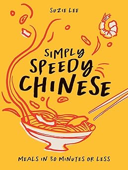 Simply Speedy Chinese: Meals in 30 Minutes or Less