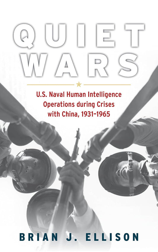 Quiet Wars: U.S. Naval Human Intelligence Operations during Crises with China, 1931–1965