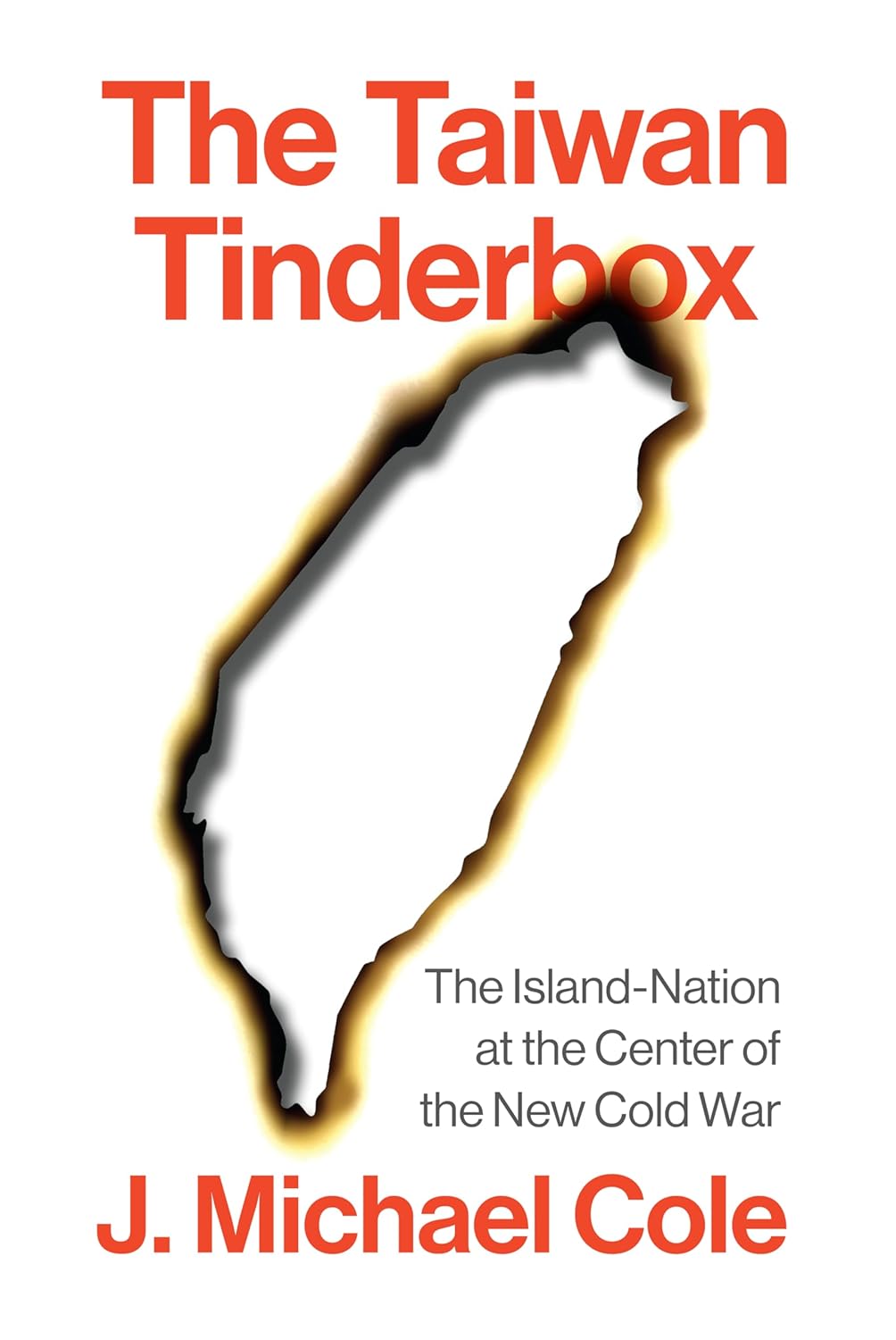 The Taiwan Tinderbox: The Island-Nation at the Center of the New Cold War