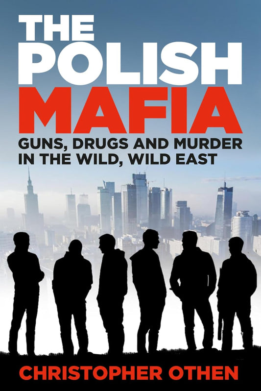 Polish Mafia: Guns, Drugs and Murder in the Wild, Wild East