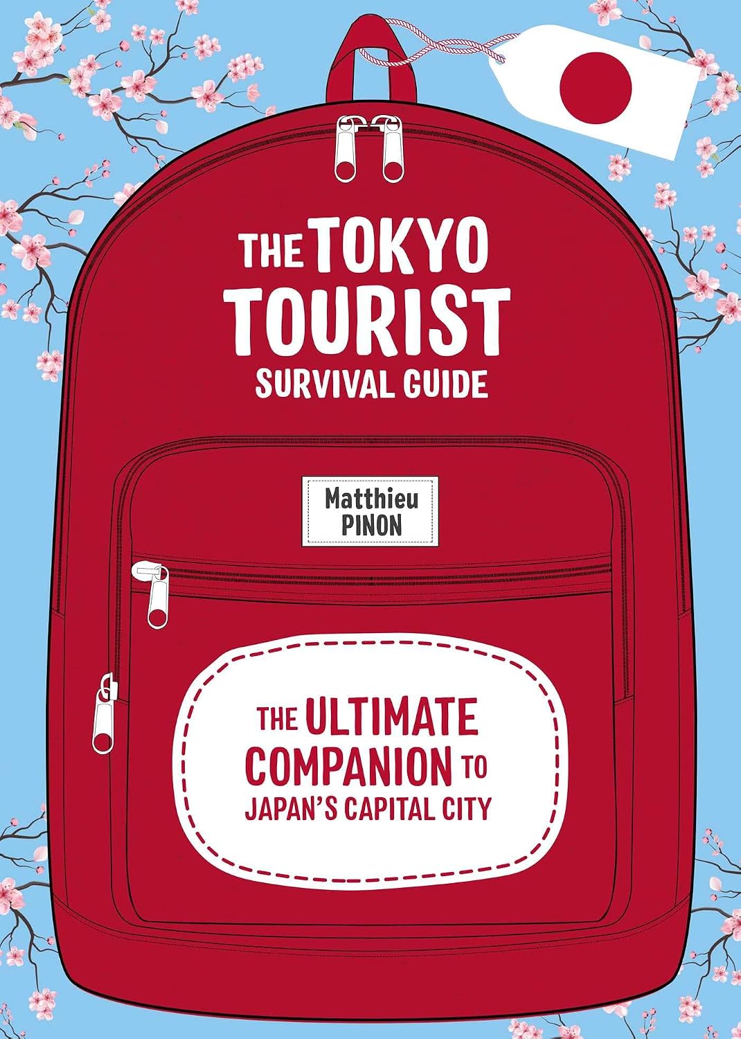 The Tokyo Tourist Survival Guide: The Ultimate Companion to Japan's Capital City