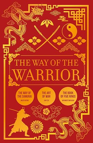 The Way of the Warrior: The Way of the Samurai, The Art of War, The Book of Five Rings