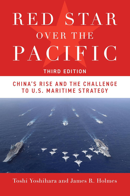 Red Star Over the Pacific, Third Edition: China's Rise and the Challenge to U.S. Maritime Strategy