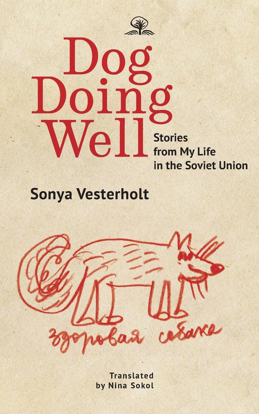 Dog Doing Well: Stories from My Life in the Soviet Union