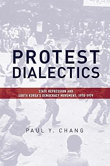 Protest Dialectics: State Repression and South Korea's Democracy Movement, 1970-1979