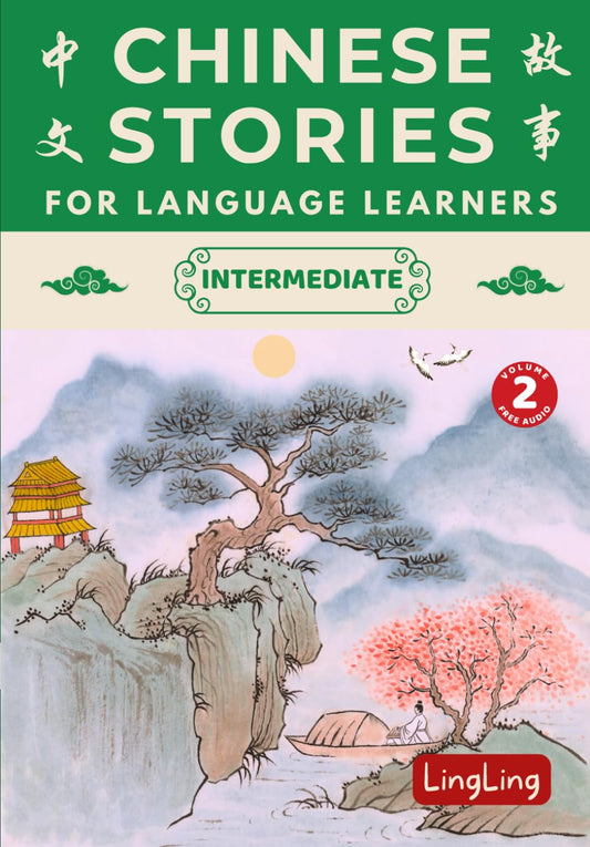 Chinese Stories for Language Learners: Intermediate Volume 2 – A Bilingual Collection of Folktales, Idioms, Proverbs, Myths, Historical & Modern Stories