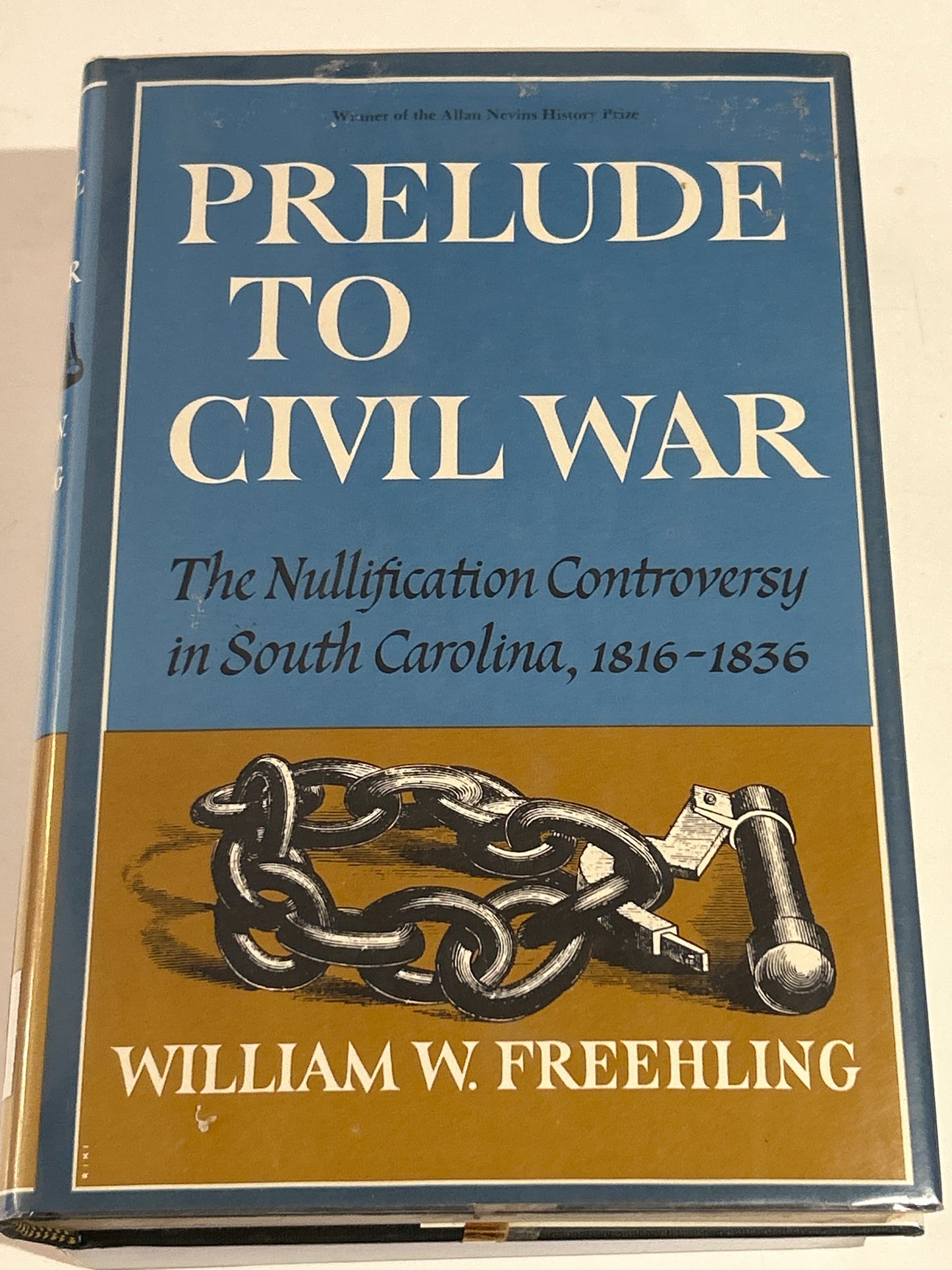 Prelude to Civil War: The Nullification Controversy in South Carolina, 1816-1836