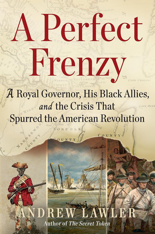 A Perfect Frenzy: A Royal Governor, His Black Allies, and the Crisis That Spurred the American Revolution Andrew Lawler