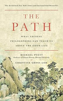 The Path: What Chinese Philosophers Can Teach Us About the Good Life