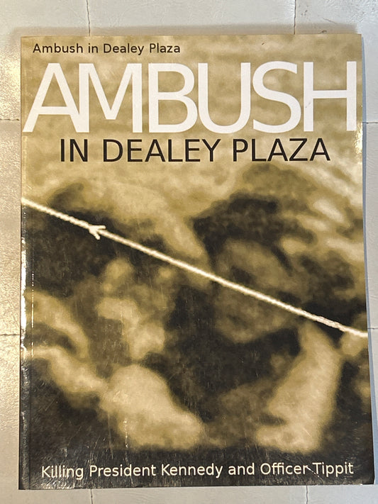 Ambush in Dealey Plaza: Killing President Kennedy and Officer Tippit