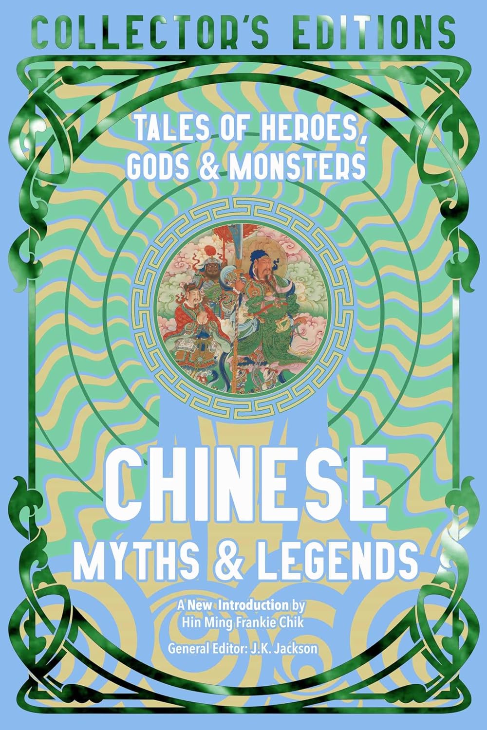 Chinese Myths & Legends: Tales of Gods, Heroes & Monsters (Flame Tree Collector's Editions)