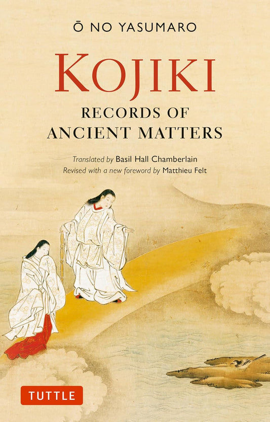 Kojiki: Fully Revised Edition: Records of Ancient Matters