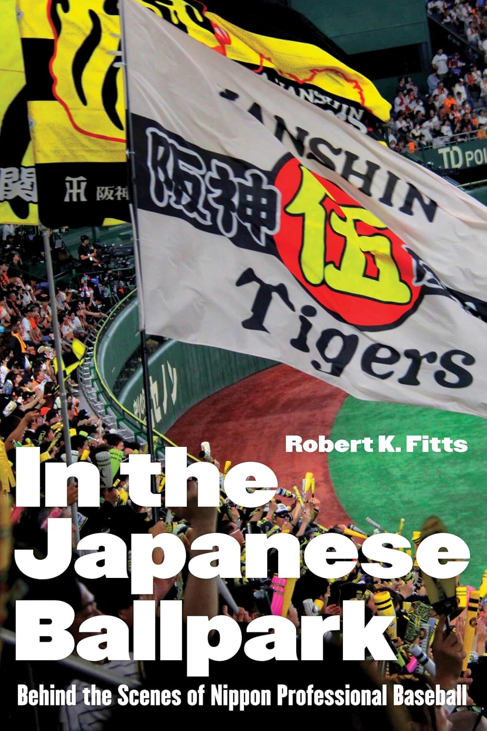 In the Japanese Ballpark: Behind the Scenes of Nippon Professional Baseball