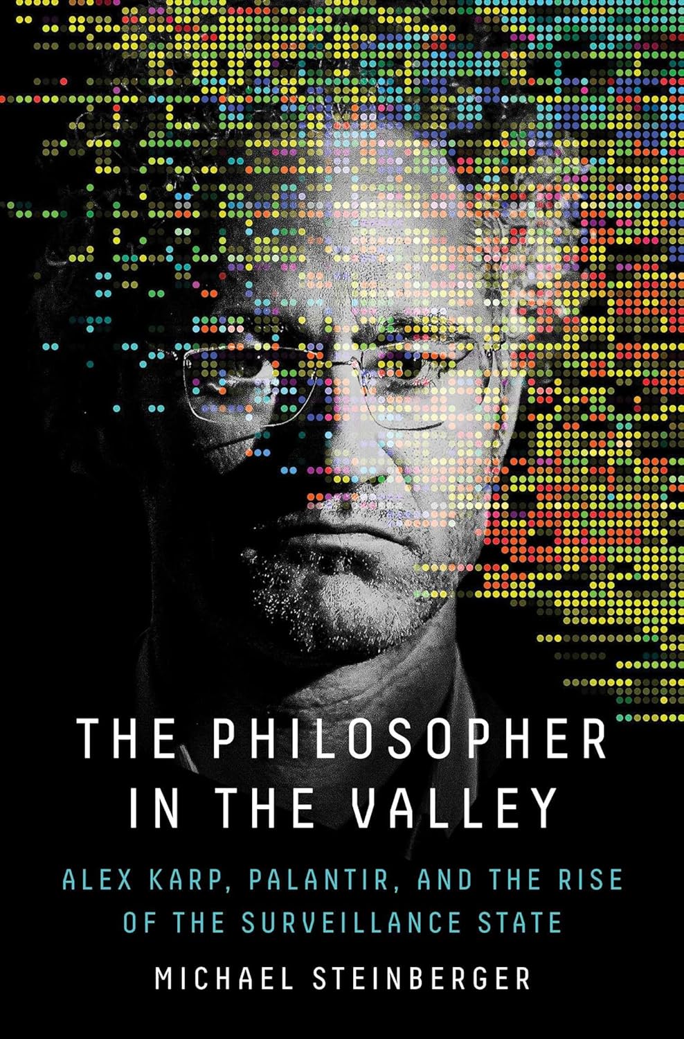 The Philosopher in the Valley: Alex Karp, Palantir, and the Rise of the Surveillance State