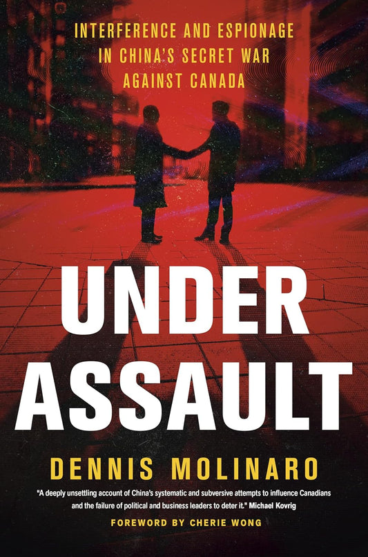 Under Assault: Interference and Espionage in China's Secret War Against Canada