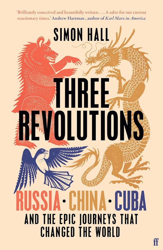 Three Revolutions: Russia, China, Cuba and the Epic Journeys that Changed the World