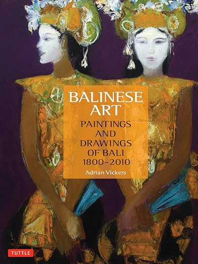 Balinese Art: Paintings and Drawings of Bali 1800 - 2010