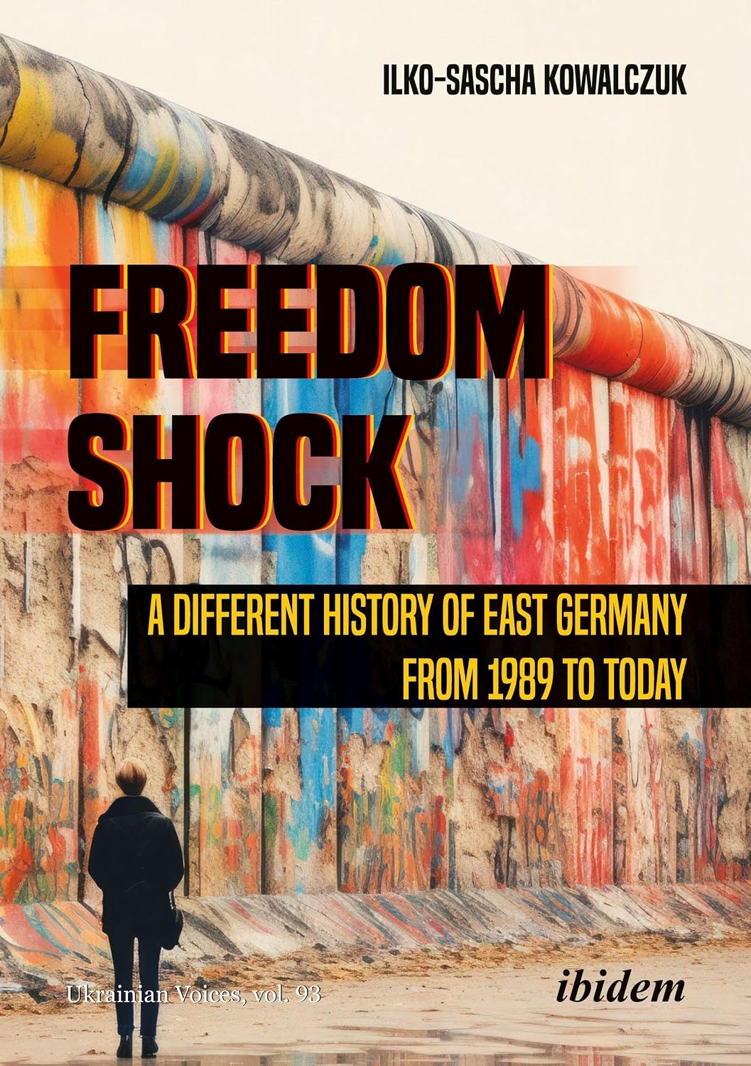 Freedom Shock: A Different History of East Germany from 1989 to Today (Ukrainian Voices)
