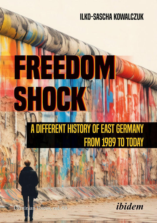 Freedom Shock: A Different History of East Germany from 1989 to Today (Ukrainian Voices)