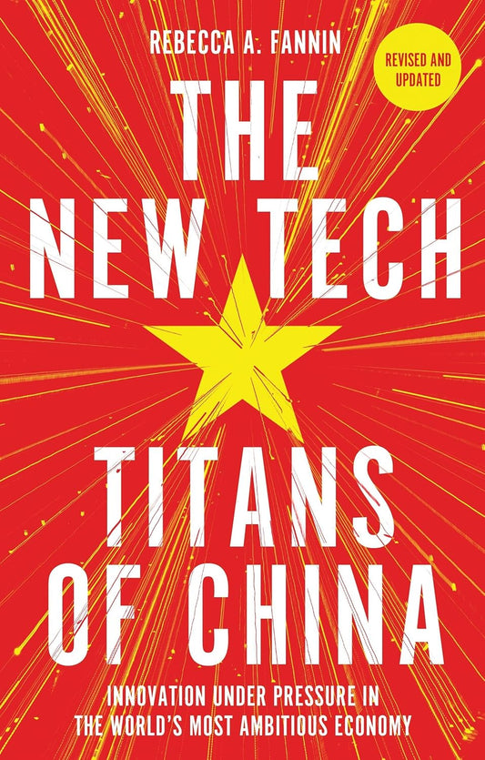 The New Tech Titans of China: Innovation Under Pressure in the World's Most Ambitious Economy
