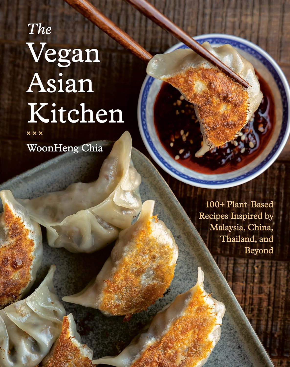 The Vegan Asian Kitchen: 100+ Plant-Based Recipes Inspired by Malaysia, China, Thailand, and Beyond