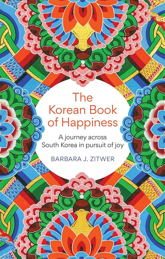 The Korean Book of Happiness: A journey across South Korea in pursuit of joy P