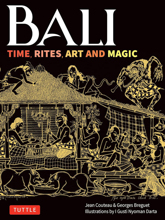 Bali: Time, Rites, Art and Magic: The Definitive Guide to Balinese Ritual and the Sacred Cycle of Time