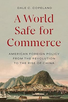 一个安全的商业世界：从革命到中国崛起的美国外交政策（普林斯顿国际历史和政治研究）