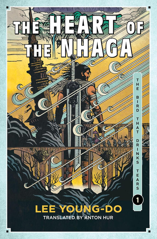 The Heart of the Nhaga: Book One of the Bird That Drinks Tears – Korea's Most Celebrated Fantasy Epic Translated into English at Last