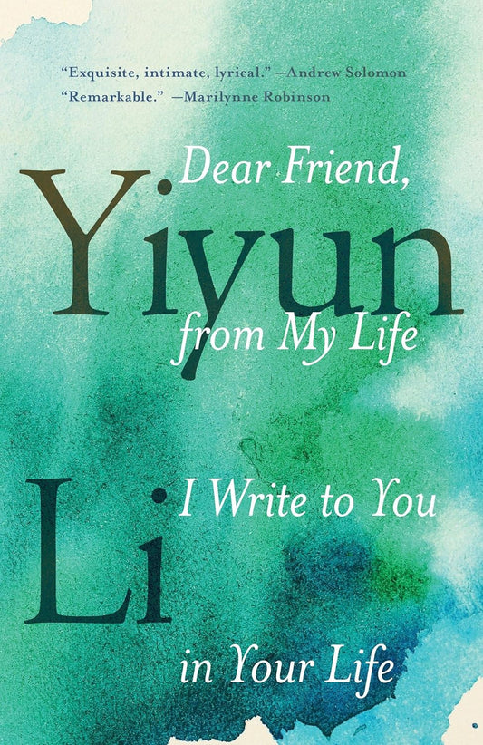 Dear Friend, from My Life I Write to You in Your Life