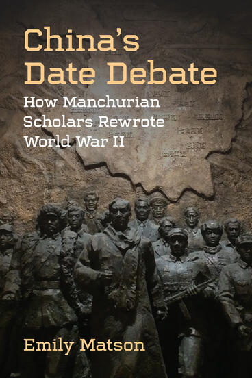China’s Date Debate How Manchurian Scholars Rewrote World War II