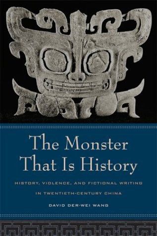 The Monster That Is History: History, Violence, and Fictional Writing in Twentieth-Century China