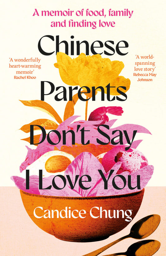 Chinese Parents Don’t Say I Love You: A Memoir of Food, Family and Finding Love