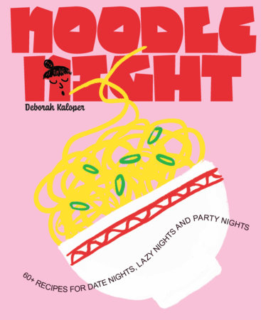 Noodle Night: 60+ recipes for date nights, lazy nights and party nights