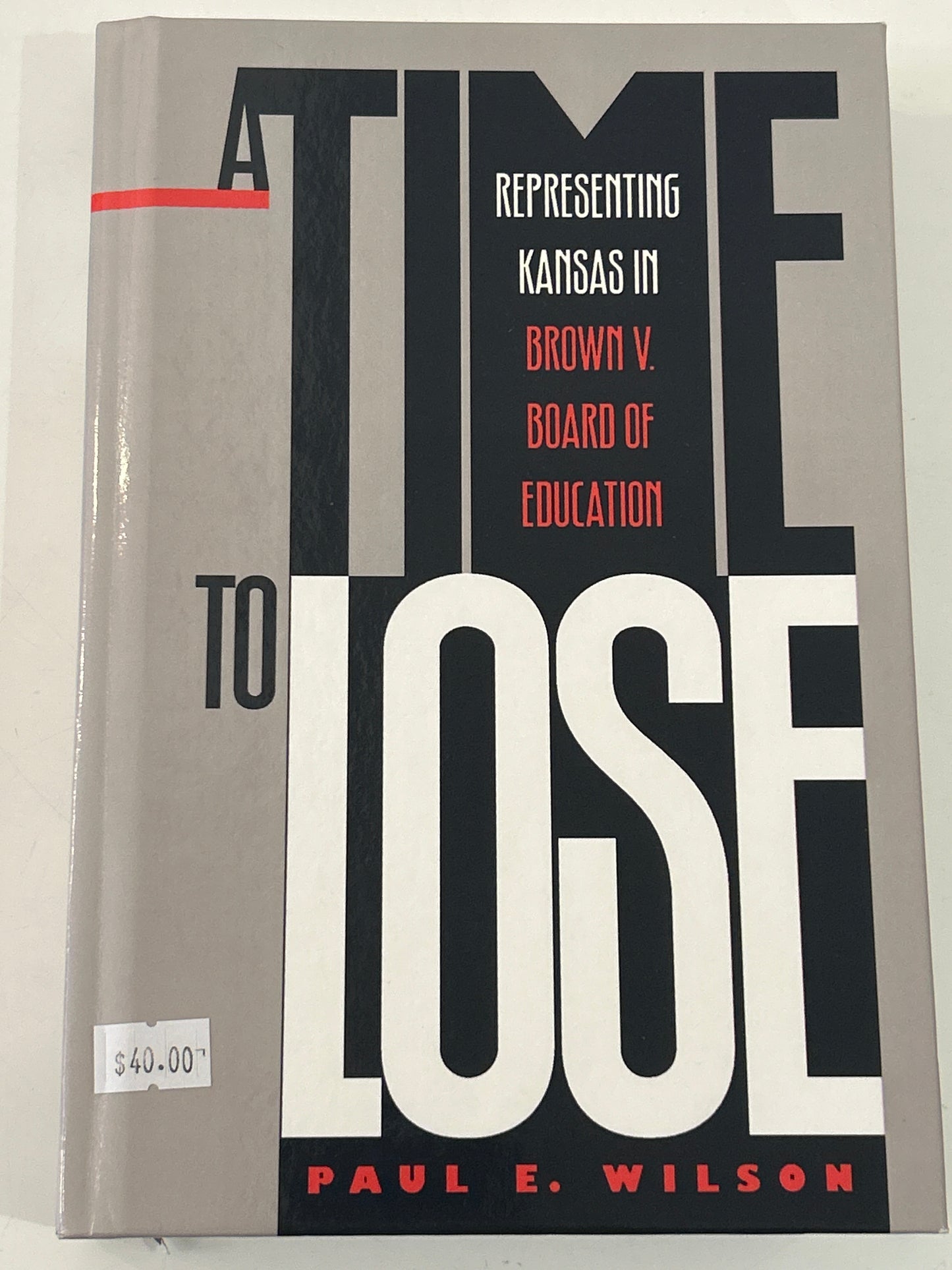 A Time to Lose: Representing Kansas in Brown v. Board of Education