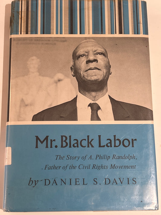 Mr. Black Labor: The Story of A. Philip Randolph, Father of the Civil Rights Movement