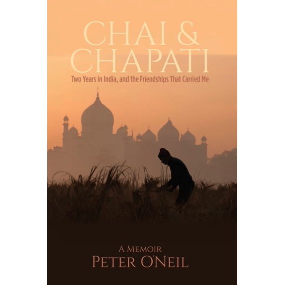 Chai & Chapati: Two Years in India, and the Friendships That Carried Me, (Paperback)