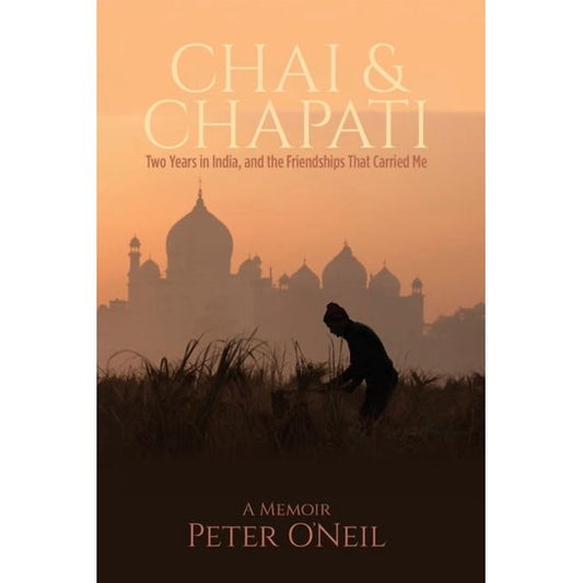 Chai & Chapati: Two Years in India, and the Friendships That Carried Me, (Paperback)