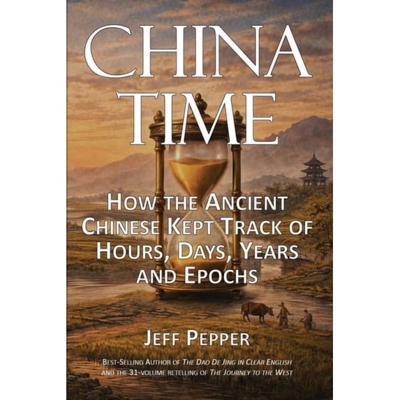 China Time: How the Ancient Chinese Kept Track of Hours, Days, Years and Epochs